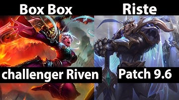 [ Box Box ] Riven vs Garen [ Riste  ] Top   Box Box Riven Stream Patch 9.6