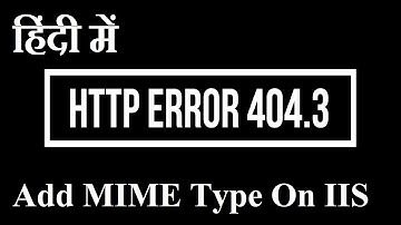 हिंदी में - कैसे हल करें HTTP Error 404.3 Not Found in IIS. Page you are requesting, Add a MIME MAP