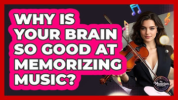 Why Is Your Brain So Good At Memorizing Music? - The Musician Encyclopedia