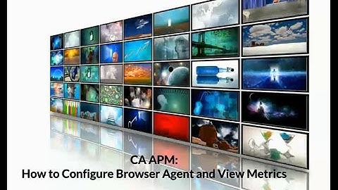 CA APM: How to Configure Browser Agent & View Metrics