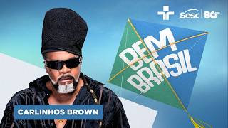 Bem Brasil, com Carlinhos Brown – Ao Vivo do Sesc Itaquera