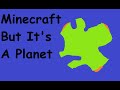 Minecraft But It's A Planet