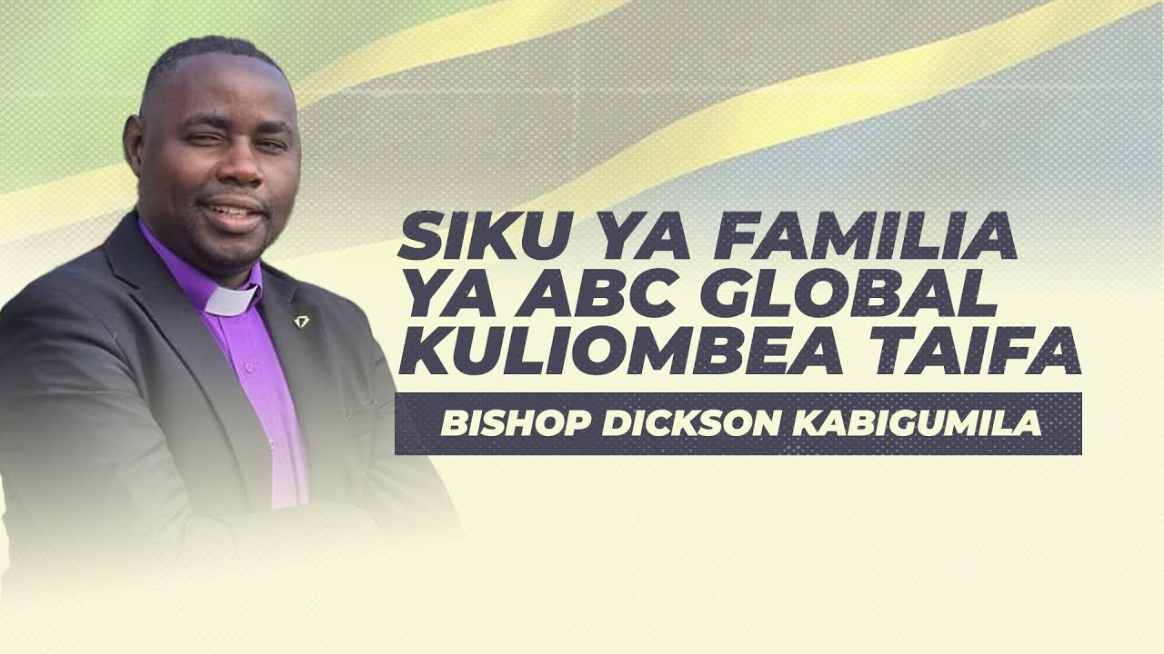 SIKU YA FAMILIA YA ABC GLOBAL KULIOMBEA TAIFA | BISHOP DICKSON KABIGUMILA (07.04.2025)