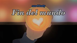 Cuco ft. BRATTY - Fin del Mundo