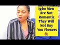 Stay Away From Igbo Men If You Are Looking For A Romantic  Husband | They Will Not Buy You Flowers