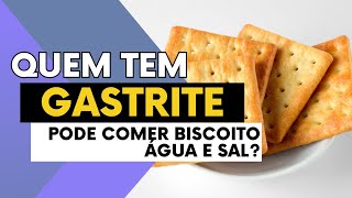 Quem Tem GASTRITE pode Comer Biscoito Água e Sal? Faz Mal Para Gastrite Comer Biscoito Água e Sal?
