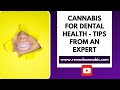 Cannabis and CBD For Dental Health - Tips from an Expert
