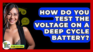 How Do You Test The Voltage On A Deep Cycle Battery? - Talking Tech Trends