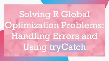 Solving R Global Optimization Problems: Handling Errors and Using tryCatch