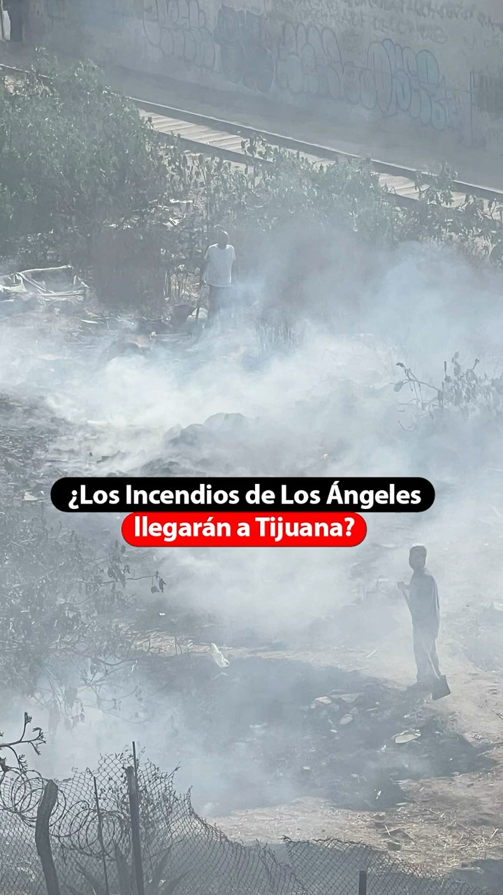 ¿Los Incendios de Los Ángeles llegarán a Tijuana?