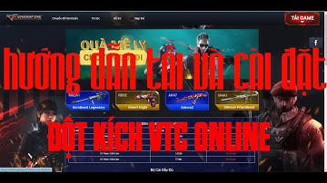 Hướng dẫn tải và cài đặt Đột Kích VTC Online mới nhất 2020