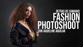 FASHION PHOTOSHOOT / Detrás de cámaras con Jaqueline Aguilar