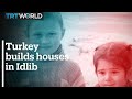 Turkey builds more than 50,000 homes for Syrians in Idlib