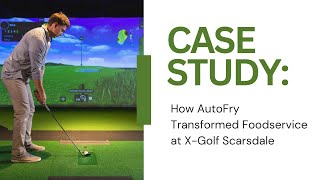 CASE STUDY How AutoFry Transformed Foodservice at X Golf Scarsdale