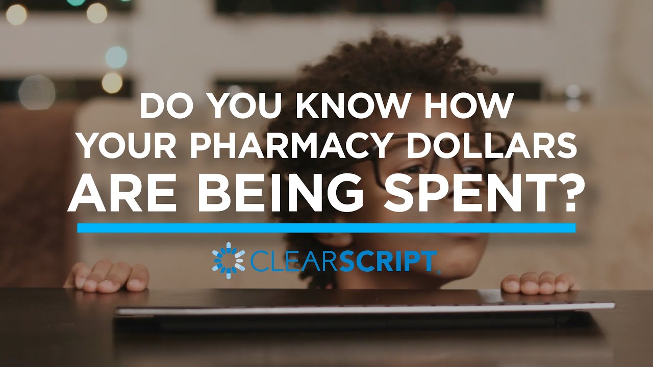 Do you know how your pharmacy dollars are being spent? ClearScript ...