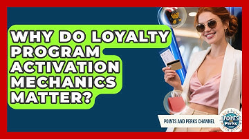 Why Do Loyalty Program Activation Mechanics Matter? - Points and Perks Channel