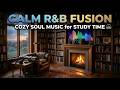 Calm R&B Fusion - Cozy Soul Music for Study Time