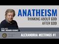 Anatheism. Thinking about God after God - Richard Kearney | Alexandria Meetings #1