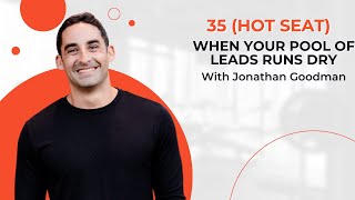 35 | (Hot seat) When Your Pool of Leads Runs Dry