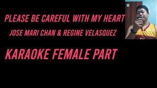 Please be careful with my heart - Jose Mari Chan and Regine Velasquez .(For female karaoke