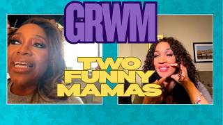 GRWM with Kym and Sherri | Two Funny Mamas #262