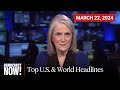 Top U.S. & World Headlines — March 22, 2024