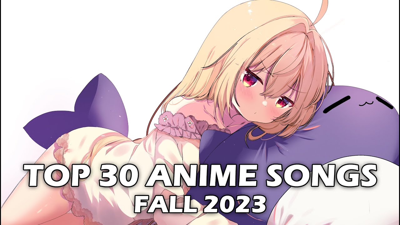 my-top-30-anime-songs-fall-2023-youtube