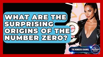 What Are The Surprising Origins Of The Number Zero? - The Numbers Channel