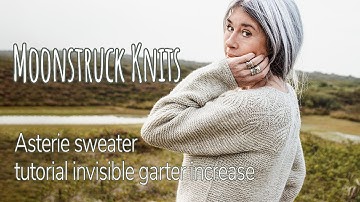 Moonstruck Knits | Asterie sweater | Tutorial invisible garter increase
