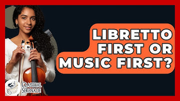 Libretto First Or Music First? - Classical Serenade