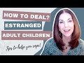 How to Deal With Estranged Adult Children - What to Do to Help You Reconcile (Video #5)