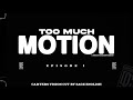 Too Much Motion (Ep. 1)