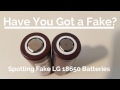 How to spot fake LG 18650 Batteries