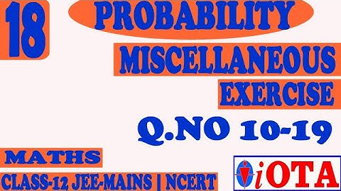 Q.NO 10-19 | MISCELLANEOUS EXERCISE | L-18 | PROBABILITY | CLASS-12 | NCERT-MATHS