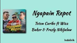 Ngapain Repot - Toton Caribo ft Wizz Baker dan Fresly Nikijuluw | Lirik Lagu