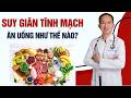 Lưu Ý Trong Chế Độ Ăn Của Người Suy Giãn Tĩnh Mạch Mà 90% Người Bỏ Qua! | Bác Sĩ Trần Minh