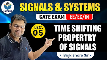 Lec 05 Time Shifting Property of Signal || Signals & Systems for GATE Exam