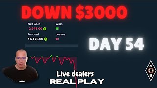 Day 54: DOWN $3K IN A HURRY! LIVE DEALERS, REAL PLAY!!!!!!