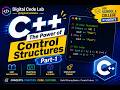 C++ The Power of Control Structures | Part-1 | If-Else Statements & For Loops | C++ Tutorial