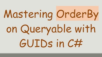 Mastering OrderBy on Queryable with GUIDs in C#
