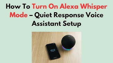 How To Turn On Alexa Whisper Mode – Quiet Response Voice Assistant Setup