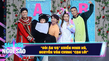 "Sói ăn vạ" khiến Minh Xù, Nguyễn Văn Chung "cạn lời" | Sàn Đấu Ngôi Sao - Tập 48