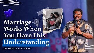 Marriage Works When You Have This Understanding | Kingsley Okonkwo