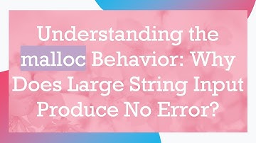 Understanding the malloc Behavior: Why Does Large String Input Produce No Error?