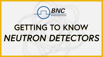 Getting to Know Neutron Detectors | BNC