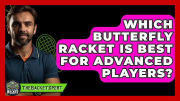 Which Butterfly Racket Is Best For Advanced Players? - The Racket Xpert