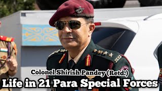 Life in 21 Para SF ~ Col Shirish Pandey (Retd.)