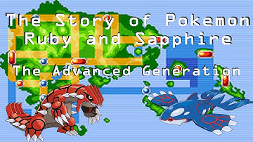 The Advanced Generation - The Story of Pokemon Ruby and Sapphire (Part 1)