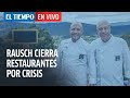El Tiempo en vivo: Hermanos Rausch cierran cinco restaurantes por crisis por coronavirus