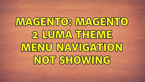 Magento: Magento 2 Luma theme menu navigation not showing